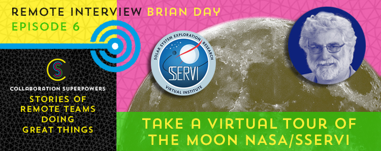 6 - Brian Day of NASA / SSERVI on the Collaboration Superpowers podcast