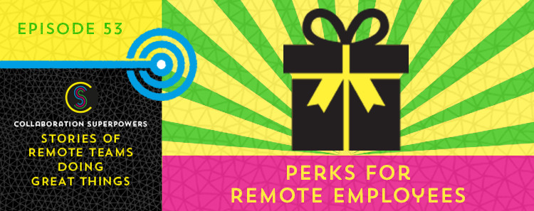 Perks for remote employees on the Collaboration Superpowers podcast