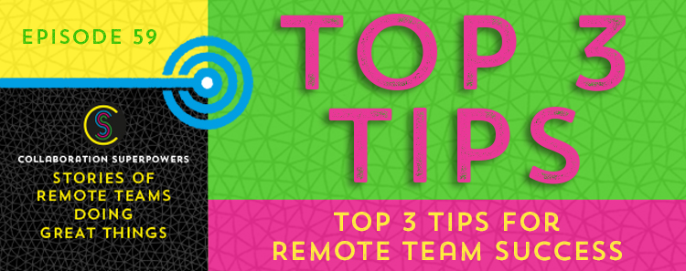 59 – Top 3 Tips For Remote Team Success