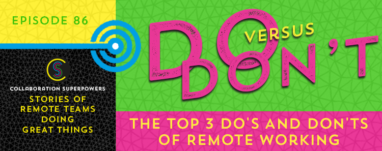 86 – The Top 3 Do’s And Don’ts Of Remote Working