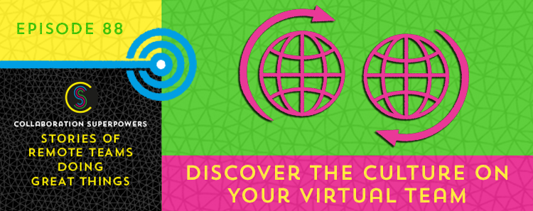 88 – How To Discover The Culture On Your Virtual Team