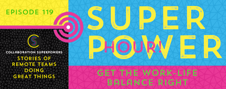 119 – Superpower Hour: Get The Work-Life Balance Right
