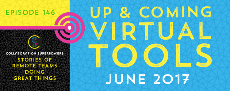 146 – Up-And-Coming Virtual Tools (June 2017)